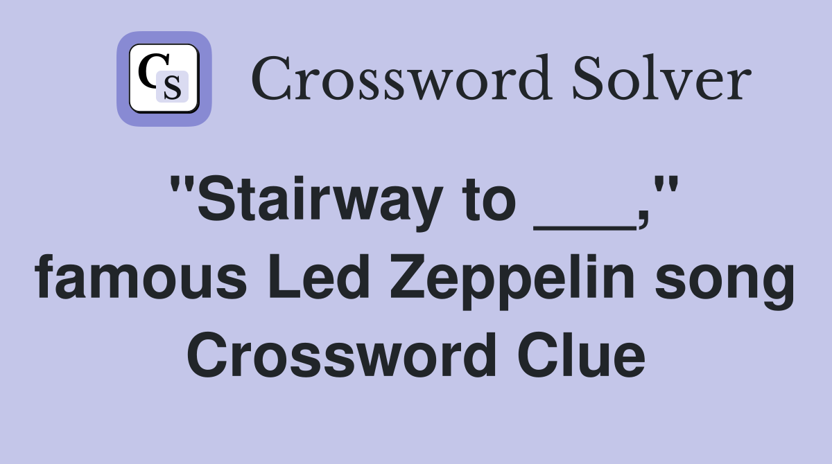 "Stairway to ___," famous Led Zeppelin song Crossword Clue Answers